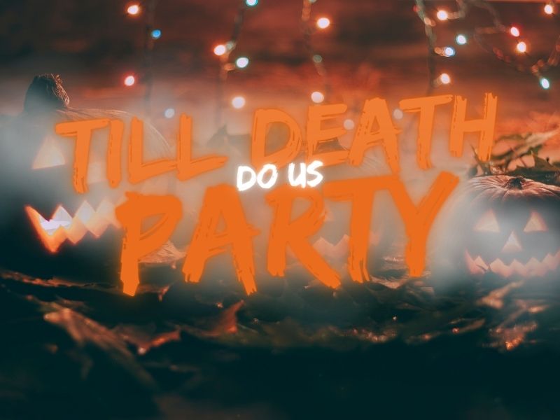 Till Death Do Us Party - Fri, Oct 30 | 6–10 PM